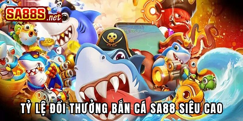 Tỷ lệ đổi thưởng của bắn cá Sa88 siêu cao
